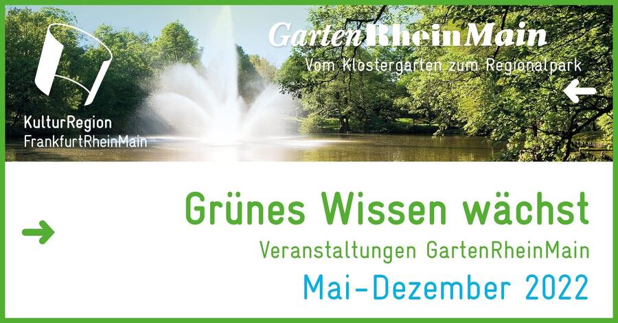 GartenRheinMain: Grünes Wissen wächst. Veranstaltungen GartenRheinMain Mai bis Dezember