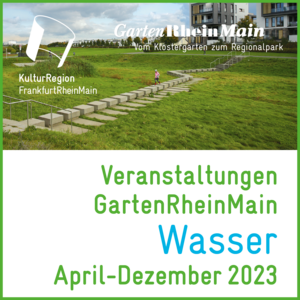 Veranstaltungen GartenRheinMain "Wasser" April  bis Dezember 2023