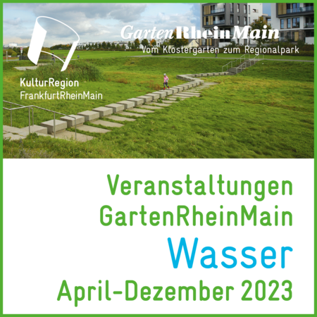 Veranstaltungen GartenRheinMain "Wasser" April  bis Dezember 2023